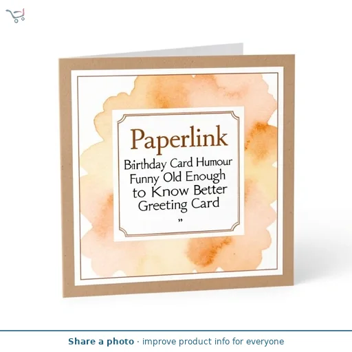 Paperlink Birthday Card Humour Funny Old Enough to Know Better Greeting Card